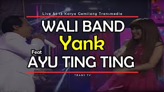 WALI BAND Feat AYU TING TING Yank Live At 13 Karya Gemilang Transmedia 15122014 TRANS TV [upl. by Ikoek83]