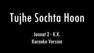 Tujhe Sochta Hoon  Jannat 2  KK  Karaoke With Lyrics  Only Guitar Chords [upl. by Siegfried]