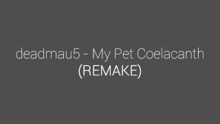 deadmau5  My Pet Coelacanth Remake [upl. by Agbogla]