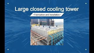 Large closed cooling tower production and installation process [upl. by Oralee]