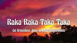 DJ Bryanflow John Eric Los Fantastikos  Raka Raka Taka Taka letralyrics [upl. by Husain]