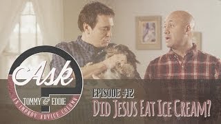 Ask Tommy amp Eddie  Ep 12 quotDid Jesus Eat Ice Creamquot [upl. by Eittah]