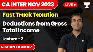 Deductions from Gross Total Income  Lecture 2  Fast Track Tax  CA Inter Nov 2023  Nishant Kumar [upl. by Ahsiatal854]