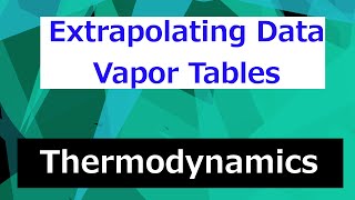 Extrapolating Data from Vapor Tables  Thermodynamics  Class 64 [upl. by Bow]