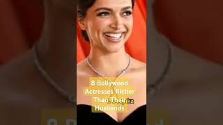 8 Bollywood Actresses Richer Than Their Husbandsshortsviraltrending [upl. by Draned660]