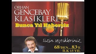 ORHAN GENCEBAY  BUNCA YIL HABERSİZ 1998v [upl. by Novoj]