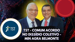 TST  COMUM ACORDO NO DISSÍDIO COLETIVO  MIN AGRA BELMONTE E CLOVIS RENATO [upl. by Noroj]