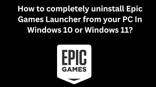 How to completely uninstall Epic Games Launcher from your PC In Windows 10 or Windows 11 [upl. by Direj]