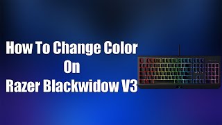 How To Change Color On Razer Blackwidow V3 [upl. by Shaer561]