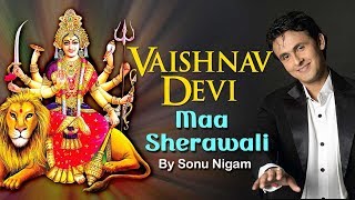 Vaishnav Devi Maa Sherawali Song By Sonu Nigam [upl. by Richia]