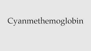 How to Pronounce Cyanmethemoglobin [upl. by Aicertal893]