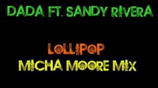 Dada ft Sandy Rivera  Lollipop Micha Moore Mix [upl. by Anyahs180]