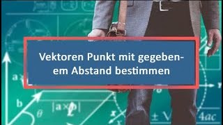 Vektoren Punkt mit gegebenem Abstand bestimmen [upl. by Libove]