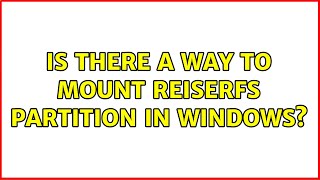 Is there a way to mount ReiserFS partition in Windows 4 Solutions [upl. by Anaib]