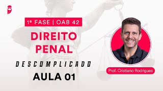 Direito Penal Descomplicado  1ª Fase  OAB 42  Aula 01 [upl. by Colleen765]