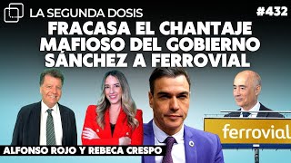 💥 FRACASA EL CHANTAJE MAFIOSO DEL GOBIERNO SÁNCHEZ A FERROVIAL 💥 [upl. by Garihc]