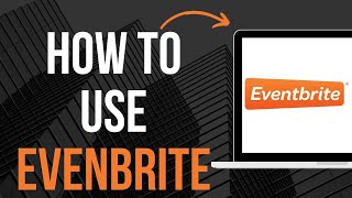 How To Use Eventbrite [upl. by Nahtan]