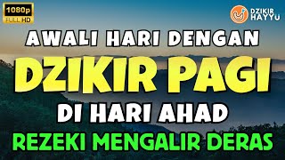 DZIKIR PAGI AMALAN SUNNAH  DZIKIR PEMBUKA PINTU REZEKI MUSTAJAB  DZIKIR PAGI AL MATSURAT [upl. by Amend]