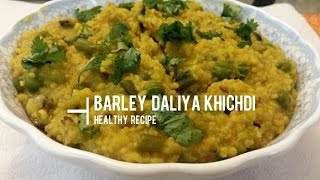 Barley daliya KhichdiJau ka Daliya KhichdiHealthy Daliya KhichdiHealthy Indian Diet [upl. by Ibloc17]