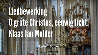 O grote Christus eeuwig licht  Klaas Jan Mulder  Ruben Botter [upl. by Manny296]