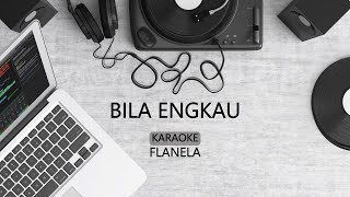 BILA ENGKAU KARAOKE  FLANELLA [upl. by Adlev171]