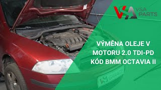 Výměna oleje v motoru 20 TDIPD kód BMM Octavia II  VSAPARTSCZ [upl. by Nalliuq800]