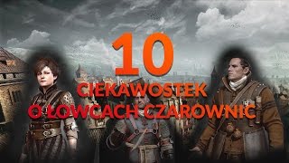 10 CIEKAWOSTEK O ŁOWCACH CZAROWNIC  WIEDŹMIN [upl. by Hallutama]