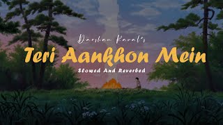 Teri Aankhon Mein  Darshan Raval  Slowed Reverbed Lofi Version [upl. by Dehnel255]