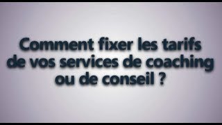 Comment fixer vos tarifs de coaching ou de consultant [upl. by Anevad]