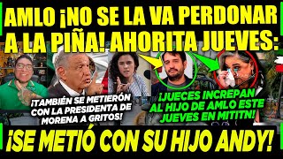 JUEVES AMLO ¡NO SE LA VA PERDONAR A PIÑA ¡SE METE CON SU HIJO JUECES ¡SE PASARÓN CAMPECHANEANDO [upl. by Akimed]