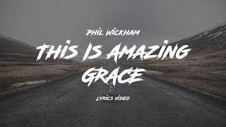 Phil Wickham  This Is Amazing Grace Lyrics Video [upl. by Akemej]