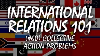 International Relations 101 60 Collective Action Problems [upl. by Bannon]