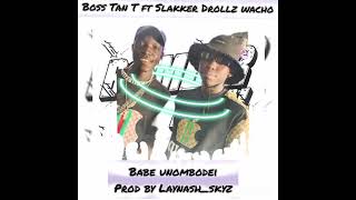 Boss Tan T ft SlakkerdrollzwachoBabe Unombodei [upl. by Watts]