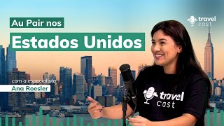 Au Pair nos Estados Unidos  TravelCast com Ana Roesler [upl. by Kirshbaum]