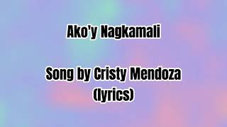 Akoy Nagkamaliby Cristy Mendozalyrics🎵 [upl. by Aicirpac628]