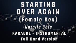 STARTING OVER AGAIN  FEMALE KEY  FULL BAND KARAOKE  INSTRUMENTAL  NATALIE COLE [upl. by Ainollopa615]