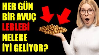 HER GÜN BİR AVUÇ LEBLEBİ BAKIN NELERE İYİ GELİYOR [upl. by Nosaj695]