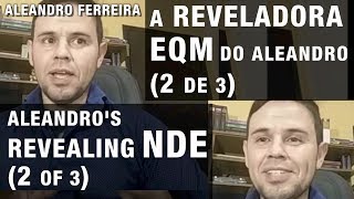 A reveladora EQM do Aleandro 2de3  Aleandro’s revealing NDE 2of3 [upl. by Zephaniah]