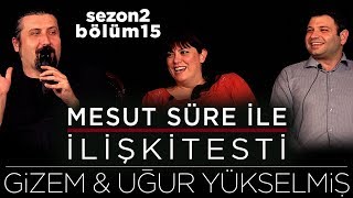 Mesut Süre İle İlişki Testi  Konuklar Gizem amp Uğur Yükselmiş [upl. by Oleusnoc413]