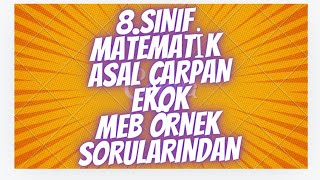 8SINIF LGS HAZIRLIK MEB ÖRNEK SORULARI VE ÇÖZÜMLERİ ASAL CARPANLAR VE EKOK [upl. by Nnairol]