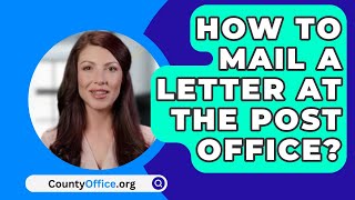 How To Mail A Letter At The Post Office  CountyOfficeorg [upl. by Eimmak]