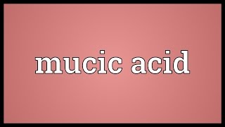 Mucic acid Meaning [upl. by Fesuoy]