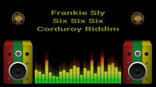 Frankie Sly  Six Six Six Corduroy Riddim [upl. by Yrallih335]