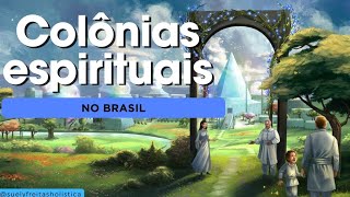 DUAS COLÔNIAS ESPIRITUAIS NO BRASIL PARA CONHECERMOS SEUS TRABALHOS  espiritualidade espiritismo [upl. by Etak]