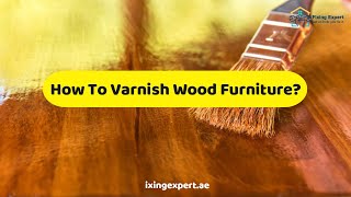 How To Varnish Wood Furniture  Essential Steps To Varnish Wood Furniture 2022 [upl. by Whitver]