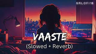 VAASTE Slower  Reverb  Dhvani Bhanushali amp Nikhil DSOUZA  SR LOFI 18 [upl. by Japheth]