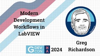 Modern Development Workflows in LabVIEW by Greg Richardson GDevCon NA 2024 [upl. by Cataldo]