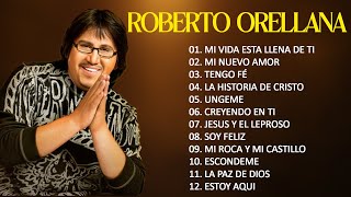 ROBERTO ORELLANA  SUS MEJORES CANCIONES  LO MEJOR DE ROBERTO ORELLANA MUSICA CRISTIANA 2024 [upl. by Frasquito474]