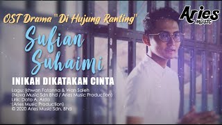 Sufian Suhaimi  Inikah Dikatakan Cinta OST Drama Di Hujung Ranting Official Lyric Video [upl. by Essyla]