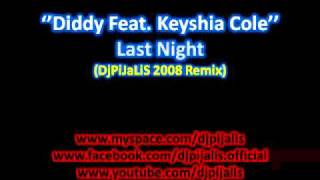 Diddy Feat Keyshia Cole  Last Night DjPiJaLiS 2008 Rmx [upl. by Aisaim719]